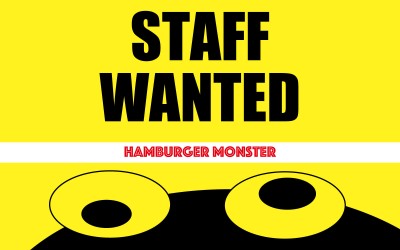 STAFF WANTED at “Hamburger Monster”